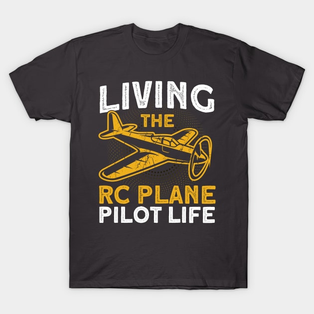 Living The Rc Plane Pilot Life Model Airplane Lover T-Shirt by Toeffishirts